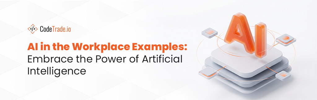 AI in the Workplace Examples Embrace the Power of Artificial Intelligence
