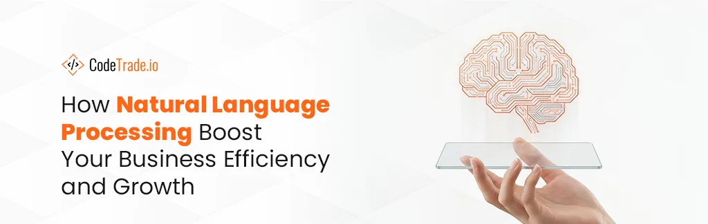 How Natural Language Processing Boost Your Business Efficiency and Growth