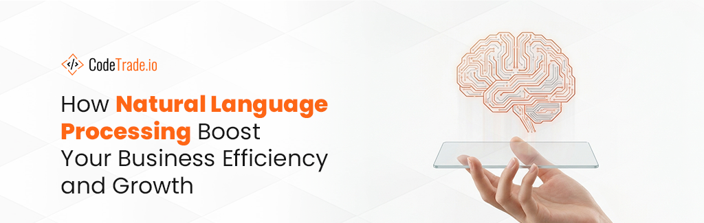 How Natural Language Processing Boost Your Business Efficiency and Growth