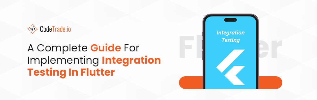 A Complete Guide For Implementing Integration Testing In Flutter