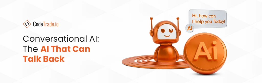Conversational AI The AI That Can Talk Back