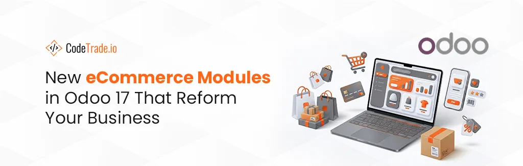 New eCommerce Modules in Odoo 17 That Reform Your Business