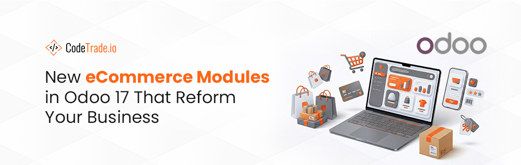 New eCommerce Modules in Odoo 17 That Reform Your Business