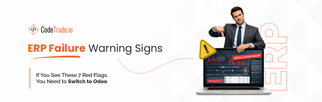ERP Failure Warning Signs: If You See These 7 Red Flags, You Need to Switch to Odoo