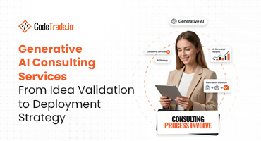 Generative AI Consulting Services: From Idea Validation to Deployment Strategy