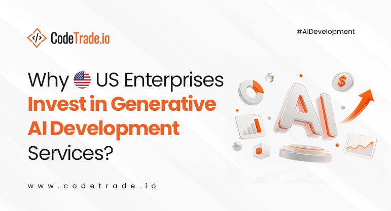 Why US Enterprises Invest in Generative AI Development Services?