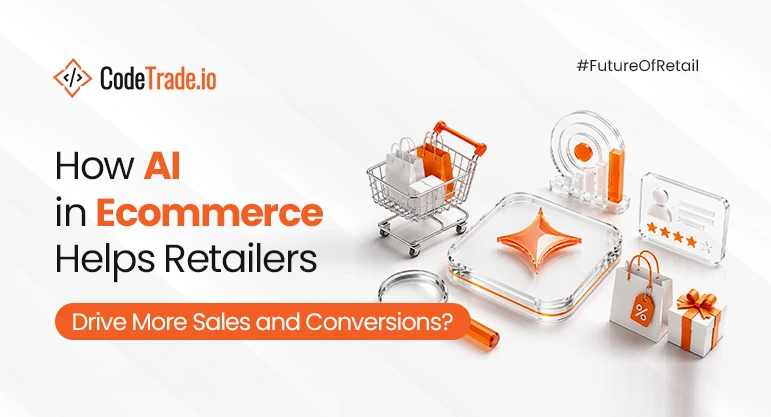 How AI in Ecommerce Helps Retailers Drive More Sales and Conversions?