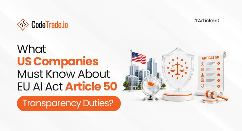 What US Companies Must Know About EU AI Act Article 50 Transparency Duties?