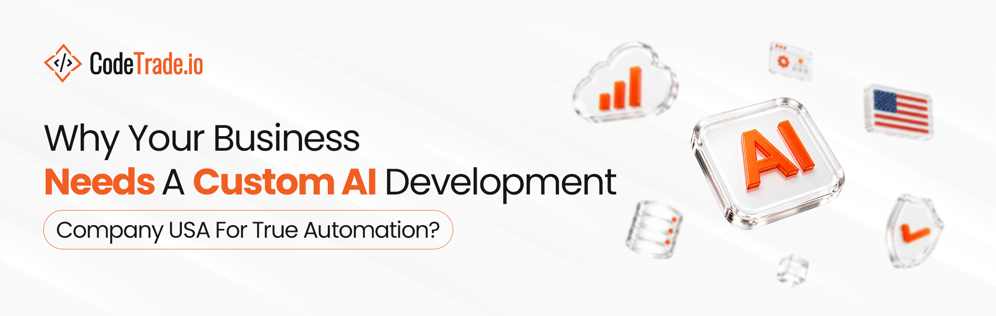 Why Your Business Needs A Custom AI Development Company USA For True Automation?
