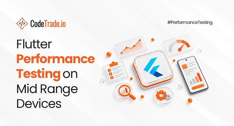 How Should You Approach Flutter Performance Testing on Mid Range Devices?