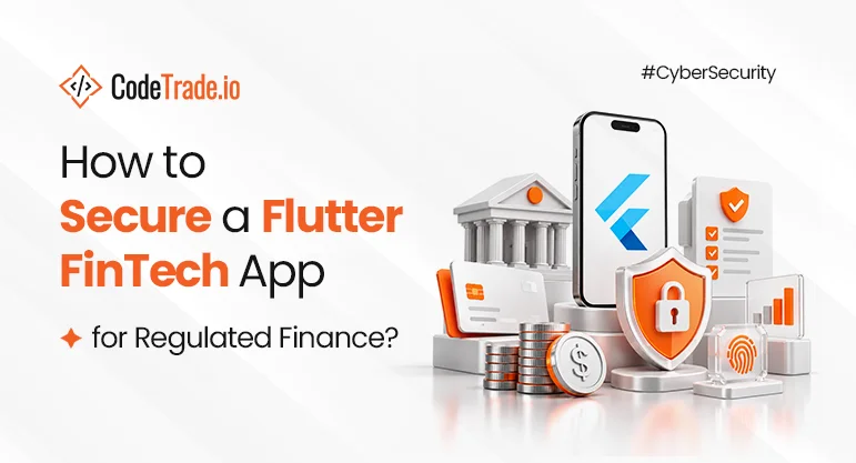 How to Secure a Flutter FinTech App for Regulated Finance?