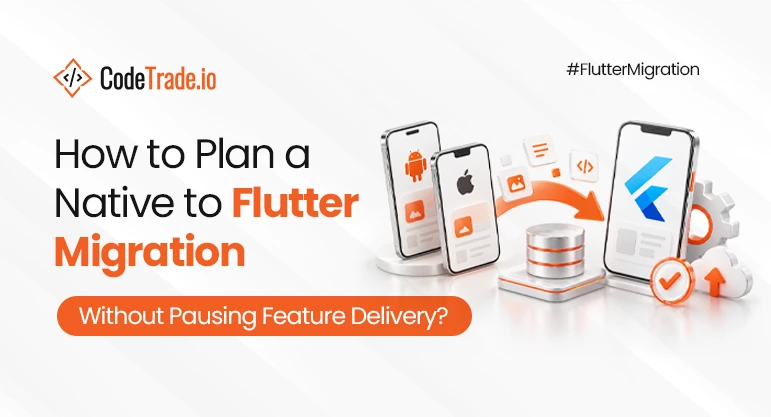 How to Plan a Native to Flutter Migration Without Pausing Feature Delivery?