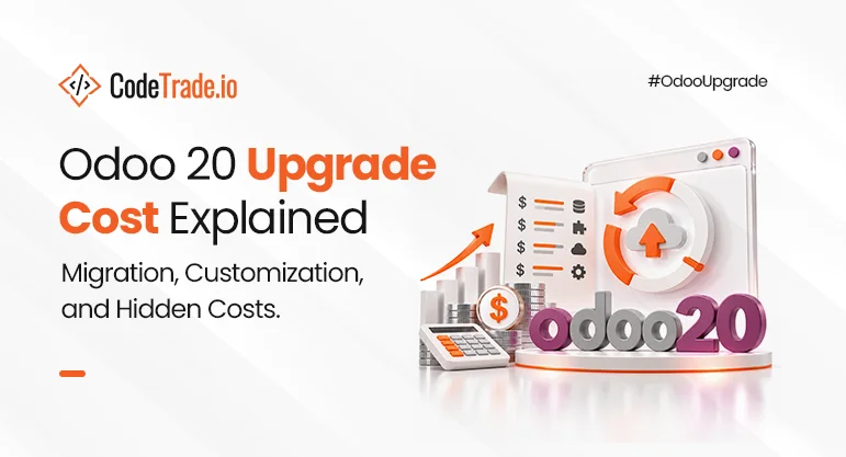 Odoo 20 upgrade cost explained: migration, customization & hidden costs