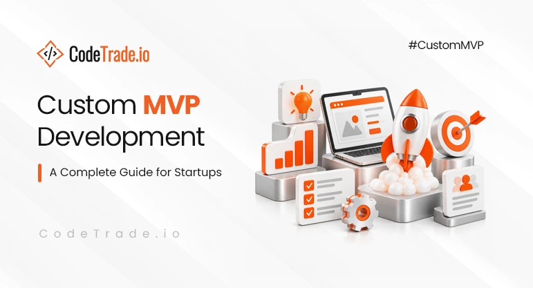 Custom MVP Development: A Complete Guide for Startups