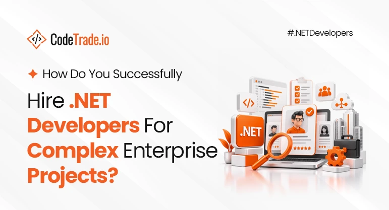 How Do You Successfully Hire .NET Developers For Complex Enterprise Projects?