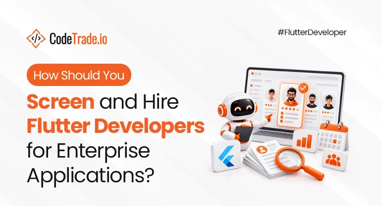 How Should You Screen and Hire Flutter Developers for Enterprise Applications?