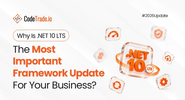 Why Is .NET 10 LTS The Most Important Framework Update For Your Business?